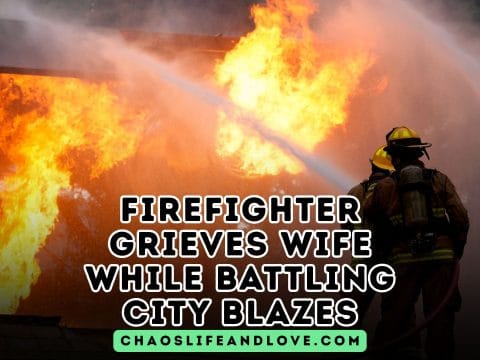 Firefighter Grieves Wife While Battling City Blazes Chaos, Life and Love Stories