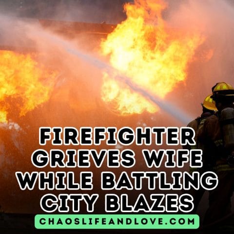 Firefighter Grieves Wife While Battling City Blazes Chaos, Life and Love Stories