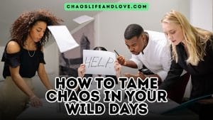 How to Tame Chaos in Your Wild Days