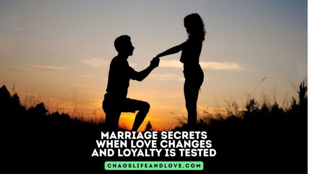 Marriage Secrets When Love Changes and Loyalty Is Tested